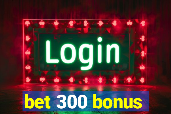 bet 300 bonus